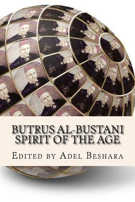 Butrus al-Bustani: Spirit of the Age by Beshara, Adel