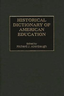 Historical Dictionary of American Education by Altenbaugh, Richard
