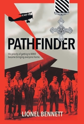 Pathfinder: His priority of getting to WW2 became bringing everyone home by Bennett, Lionel