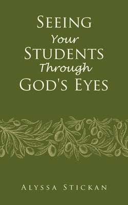 Seeing Your Students Through God's Eyes by Stickan, Alyssa