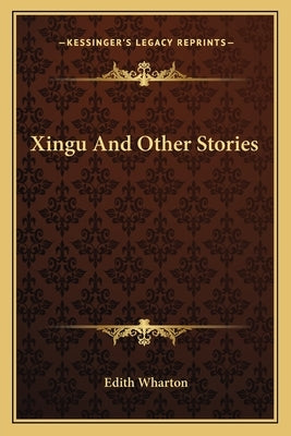 Xingu And Other Stories by Wharton, Edith