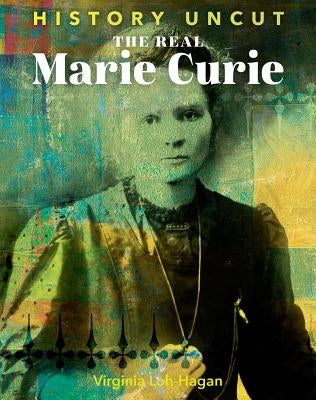 The Real Marie Curie by Loh-Hagan, Virginia