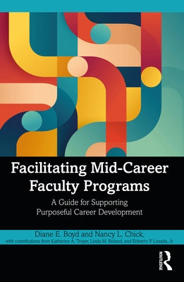 Facilitating Mid-Career Faculty Programs: A Guide for Supporting Purposeful Career Development by Boyd, Diane E.