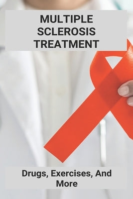 Multiple Sclerosis Treatment: Drugs, Exercises, And More: Electromagnetic Radiation Pollution by Grieco, Adelina