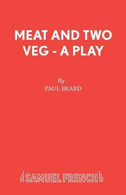 Meat and Two Veg - A Play by Beard, Paul