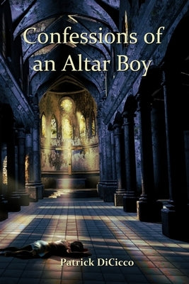 Confessions of an Altar Boy by Dicicco, Patrick