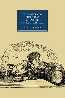 The Poetry of Victorian Scientists by Brown, Daniel