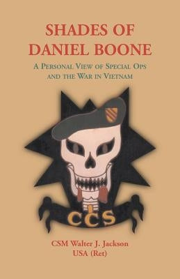 Shades of Daniel Boone: A Personal View of Special Ops and the War in Vietnam by Jackson, Walter J.
