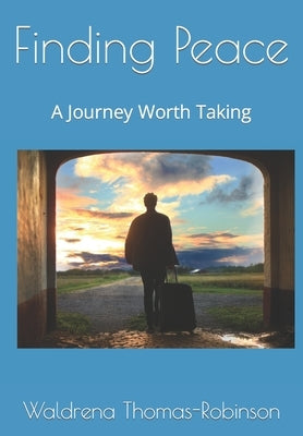 Finding Peace: A Journey Worth Taking by Thomas-Robinson, Waldrena R.