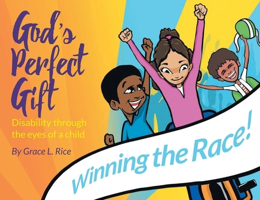 God's Perfect Gift: Disability through the Eyes of a Child: Winning the Race! by Rice, Grace L.