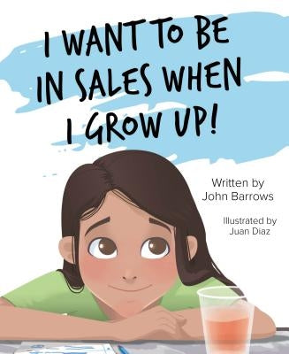 I Want to Be in Sales When I G by Barrows, John