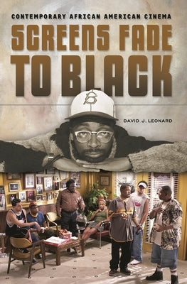 Screens Fade to Black: Contemporary African American Cinema by Leonard, David J.