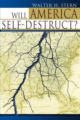Will America Self-Destruct? by Stern, Walter H.