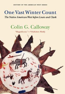 One Vast Winter Count: The Native American West Before Lewis and Clark by Calloway, Colin G.
