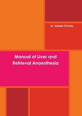 Manual of Liver and Retrieval Anaesthesia by D'Oyley, Debbie