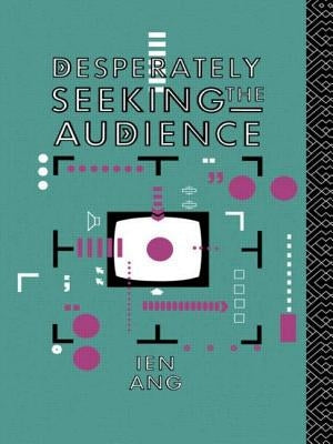 Desperately Seeking the Audience by Ang, Ien