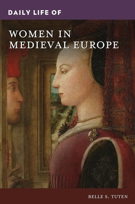 Daily Life of Women in Medieval Europe by Tuten, Belle S.