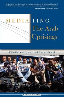 Mediating the Arab Uprisings by Haddad, Bassam