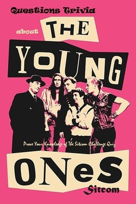 Questions Trivia about The Young Ones Sitcom: : Check Out These Facts About The Young Ones by Branch, Jamila