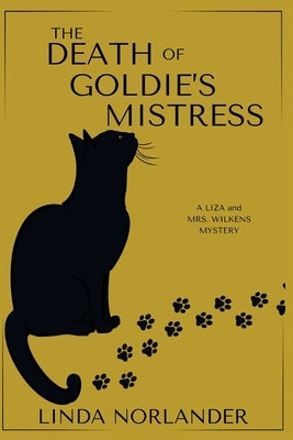 The Death of Goldie's Mistress: A Liza and Mrs.Wilkens Mystery by Norlander, Linda