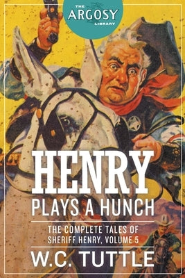 Henry Plays a Hunch: The Complete Tales of Sheriff Henry, Volume 5 by Tuttle, W. C.
