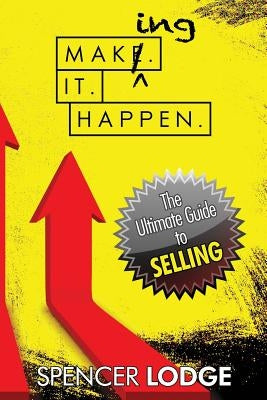 Making-it-Happen: The Ultimate Guide to Selling by Lodge, Spencer D.