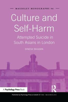 Culture and Self-Harm: Attempted Suicide in South Asians in London by Bhugra, Dinesh