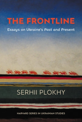 The Frontline: Essays on Ukraine's Past and Present by Plokhy, Serhii