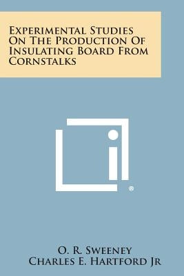 Experimental Studies on the Production of Insulating Board from Cornstalks by Sweeney, O. R.