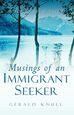 Musings of An Immigrant Seeker by Knull, Gerald