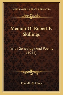 Memoir Of Robert F. Skillings: With Genealogy And Poems (1911) by Skillings, Franklin