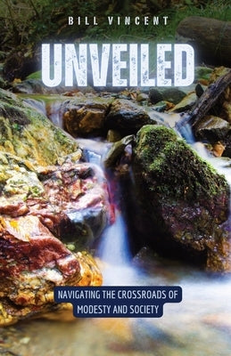 Unveiled: Navigating the Crossroads of Modesty and Society by Vincent, Bill