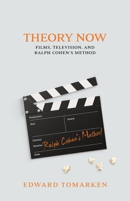 Theory Now: Films, Television, and Ralph Cohen's Method by Tomarken, Edward