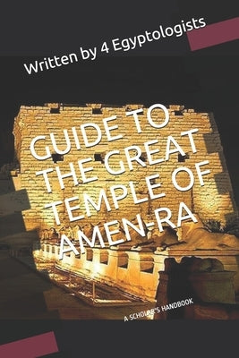 Guide to the Great Temple of Amen-RA: A Scholar's Handbook by Hammond, K. S.
