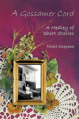 A Gossamer Cord: A Medley of Short Stories by Grayson, Violet