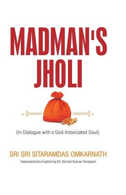 Madman's Jholi by Omkarnath, Sri Sitaramdas