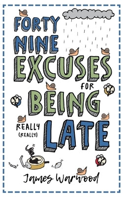 49 Excuses for Being Really Late by Warwood, James