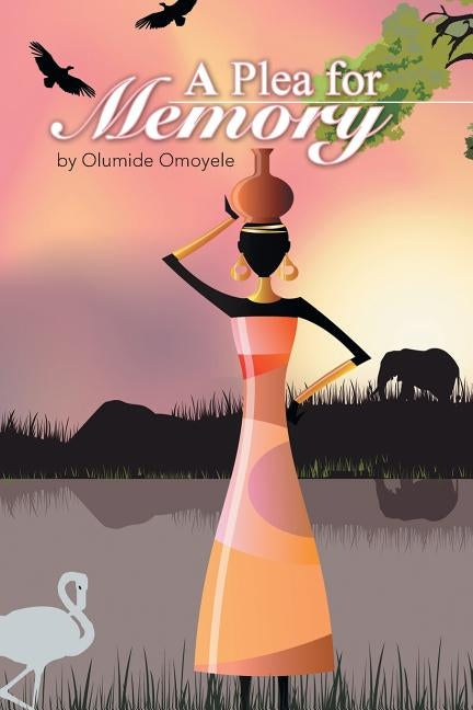 A Plea for Memory by Omoyele, Olumide