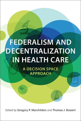 Federalism and Decentralization in Health Care: A Decision Space Approach by Marchildon, Gregory