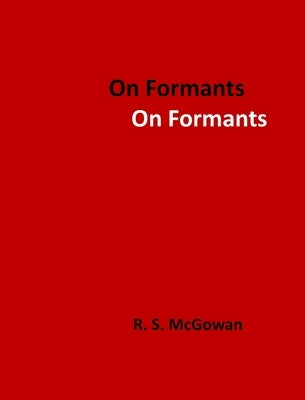 On Formants by McGowan, Richard S.