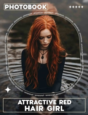 Attractive Red Hair Girl Photo Book: Vibrant Collection Featuring Stunning Red-Haired Models Captured In 40 High-Quality Images by Moody, Safia