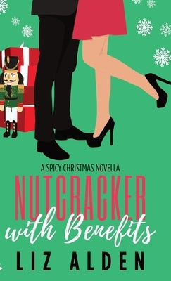 Nutcracker with Benefits: A Spicy Christmas Novella by Alden, Liz