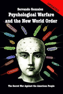 Psychological Warfare and the New World Order: The Secret War Against the American People by Gonzalez, Servando