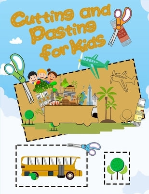 Cutting And Pasting for Kids: Easy & Super Fun Cutting Practice Activy Book for Toddlers! by Smile, Doctor