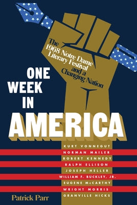 One Week in America: The 1968 Notre Dame Literary Festival and a Changing Nation by Parr, Patrick