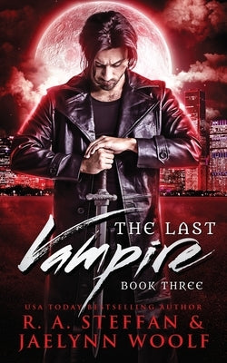 The Last Vampire: Book Three by Steffan, R. a.