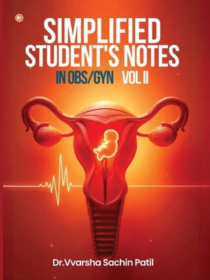 Simplified Student's Notes In Obs/Gyn: Vol II by Patil, Vvarsha