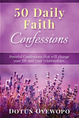 50 Daily Faith Confessions by Oyewopo, Dotun