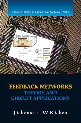 Feedback Networks: Theory and Circuit Applications by Choma, John