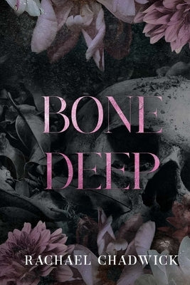 Bone Deep: A Psychological Dark Romance by Chadwick, Rachael